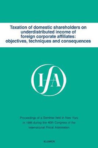 Cover image for Taxation of domestic shareholders on underdistributed income of foreign corporate affiliates: objectives, techniques and consequences