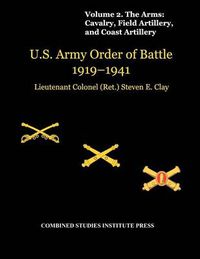 Cover image for United States Army Order of Battle 1919-1941. Volume II. The Arms: Cavalry, Field Artillery, and Coast Artillery