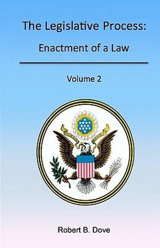 Cover image for The Legislative Process: Enactment of a Law, Volume 2