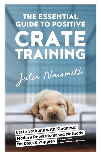 Cover image for The Essential Guide to Positive Crate Training