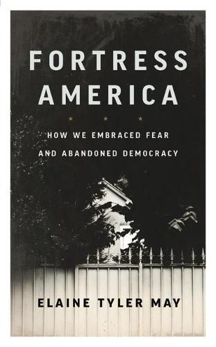 Cover image for Fortress America: How We Embraced Fear and Abandoned Democracy