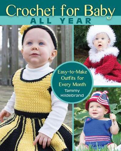 Cover image for Crochet for Baby All Year: Easy-To-Make Outfits for Every Month