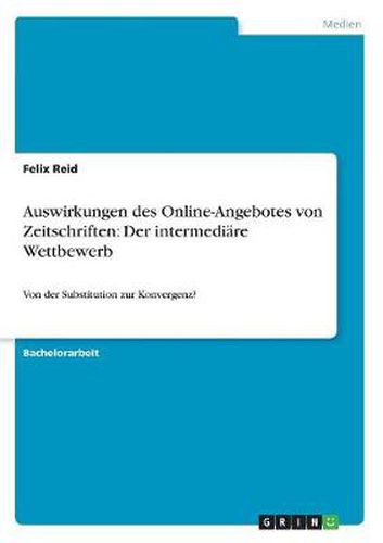 Cover image for Auswirkungen des Online-Angebotes von Zeitschriften: Der intermediare Wettbewerb: Von der Substitution zur Konvergenz?
