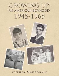 Cover image for Growing Up: an American Boyhood, 1945-1965