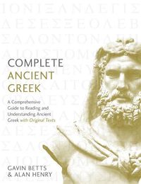 Cover image for Complete Ancient Greek: A Comprehensive Guide to Reading and Understanding Ancient Greek, with Original Texts