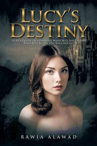 Cover image for Lucy's Destiny: To Be a Queen, or a Princess, What Will She Choose?, Who Will Be the One She Chooses?