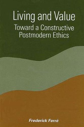 Cover image for Living and Value: Toward a Constructive Postmodern Ethics