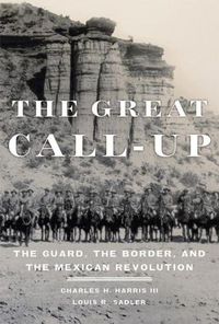 Cover image for The Great Call-Up: The Guard, the Border, and the Mexican Revolution