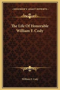 Cover image for The Life of Honorable William F. Cody