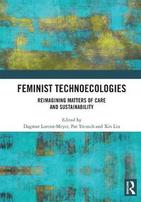 Cover image for Feminist Technoecologies: Reimagining Matters of Care and Sustainability