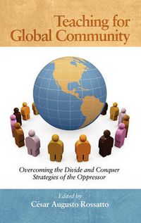 Cover image for Teaching for Global Community: Overcoming the Divide and Conquer Strategies of the Oppressor