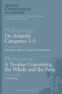 Cover image for Philoponus: On Aristotle Categories 1-5 with Philoponus: A Treatise Concerning the Whole and the Parts