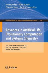 Cover image for Advances in Artificial Life, Evolutionary Computation and Systems Chemistry: 10th Italian Workshop, WIVACE 2015, Bari, Italy, September 22-25, 2015, Revised Selected Papers