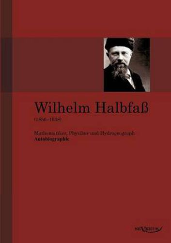 Cover image for Wilhelm Halbfass (1856-1938): Mathematiker, Physiker und Hydrogeograph. Eine Autobiographie