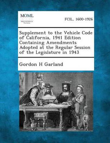 Cover image for Supplement to the Vehicle Code of California, 1941 Edition Containing Amendments Adopted at the Regular Session of the Legislature in 1943