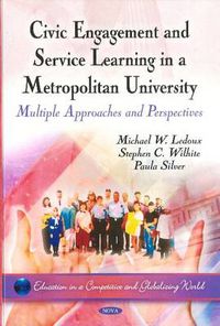 Cover image for Civic Engagement & Service Learning in a Metropolitan University: Multiple Approaches & Perspectives