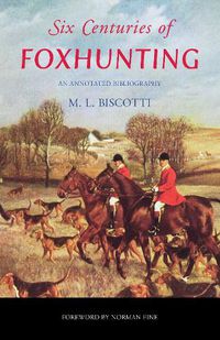 Cover image for Six Centuries of Foxhunting: An Annotated Bibliography