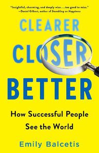 Cover image for Clearer, Closer, Better: How Successful People See the World