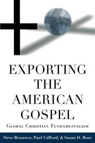 Cover image for Exporting the American Gospel: Global Christian Fundamentalism