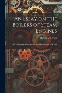 Cover image for An Essay on the Boilers of Steam Engines