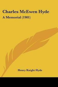 Cover image for Charles McEwen Hyde: A Memorial (1901)