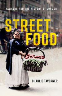 Cover image for Street Food: Hawkers and the History of London