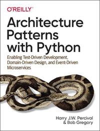 Cover image for Architecture Patterns with Python: Enabling Test-Driven Development, Domain-Driven Design, and Event-Driven Microservices