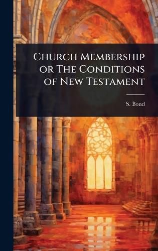 Cover image for Church Membership or The Conditions of New Testament
