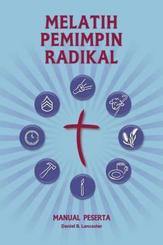 Training Radical Leaders - Participant Guide - Malay Version: A Manual to Train Leaders in Small Groups and House Churches to Lead Church-Planting Movements