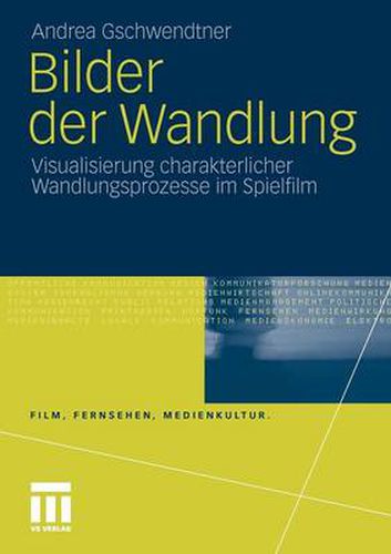 Cover image for Bilder Der Wandlung: Visualisierung Charakterlicher Wandlungsprozesse Im Spielfilm