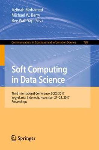 Cover image for Soft Computing in Data Science: Third International Conference, SCDS 2017, Yogyakarta, Indonesia, November 27-28, 2017, Proceedings