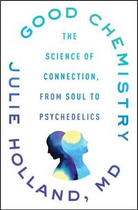 Cover image for Good Chemistry: The Science of Connection, from Soul to Psychedelics