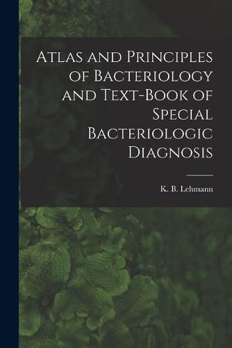 Cover image for Atlas and Principles of Bacteriology and Text-book of Special Bacteriologic Diagnosis