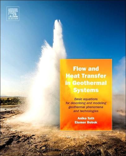 Cover image for Flow and Heat Transfer in Geothermal Systems: Basic Equations for Describing and Modeling Geothermal Phenomena and Technologies