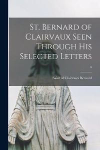 Cover image for St. Bernard of Clairvaux Seen Through His Selected Letters; 0