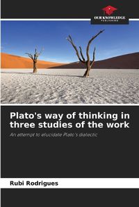 Cover image for Plato's way of thinking in three studies of the work