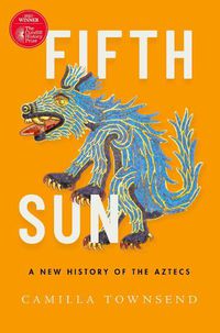 Cover image for Fifth Sun: A New History of the Aztecs