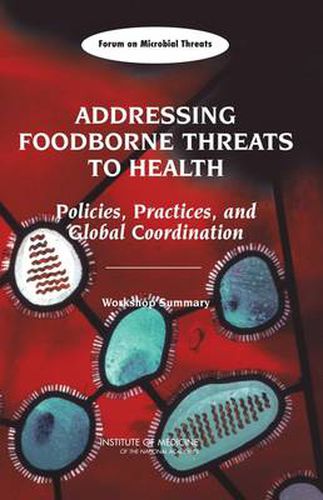 Addressing Foodborne Threats to Health: Policies, Practices, and Global Coordination, Workshop Summary