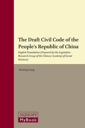 Cover image for The Draft Civil Code of the People's Republic of China: English Translation (Prepared by the Legislative Research Group of the Chinese Academy of Social Sciences)
