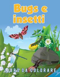 Cover image for Bugs e insetti Libro da colorare