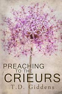 Cover image for Preaching To The Crieurs: A Family Saga