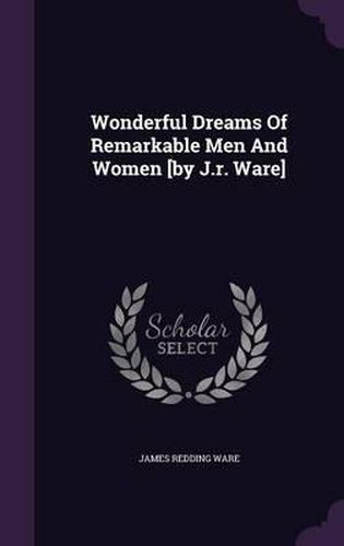 Cover image for Wonderful Dreams of Remarkable Men and Women [By J.R. Ware]