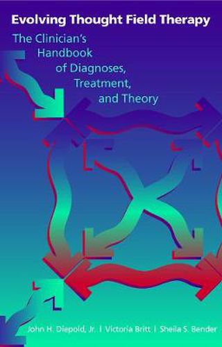 Cover image for Evolving Thought Field Therapy: The Clinician's Handbook of Diagnosis, Treatment and Theory