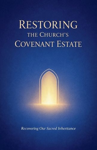 Cover image for Restoring the Church's Covenant Estate