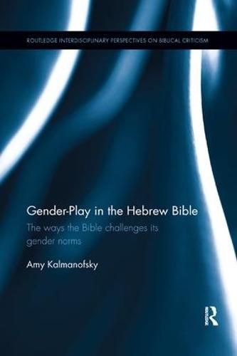 Cover image for Gender-Play in the Hebrew Bible: The Ways the Bible Challenges Its Gender Norms