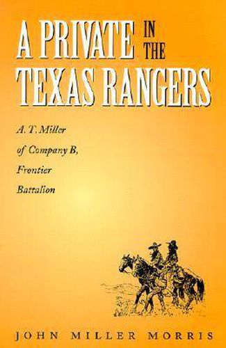 A Private in the Texas Rangers: A.T. Miller of Company B, Frontier Battalion