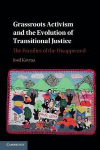 Cover image for Grassroots Activism and the Evolution of Transitional Justice: The Families of the Disappeared