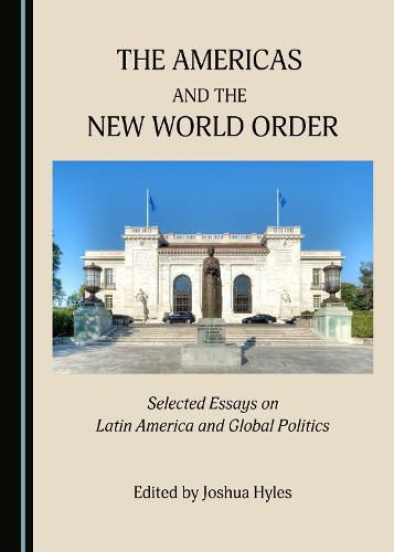 Cover image for The Americas and the New World Order: Selected Essays on Latin America and Global Politics