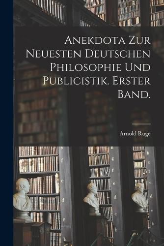 Cover image for Anekdota zur neuesten deutschen Philosophie und Publicistik. Erster Band.
