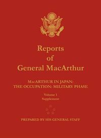 Cover image for Reports of General MacArthur: MacArthur in Japan: The Occupation: Military Phase. Volume 1 Supplement